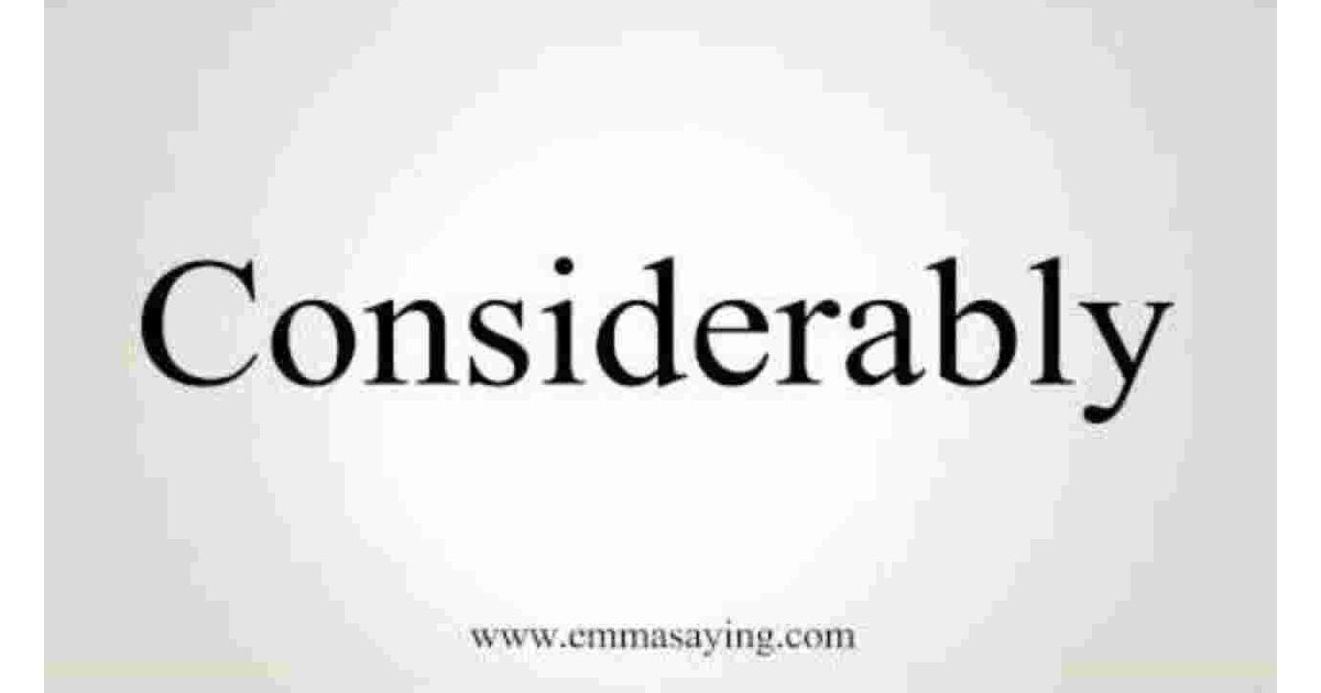 Considerably Meaning and Definition