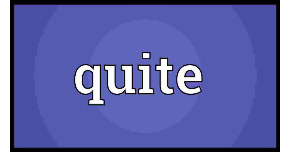 Quite Meaning and Definition