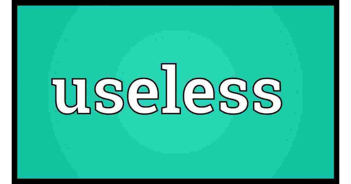 Useless Meaning and Definition