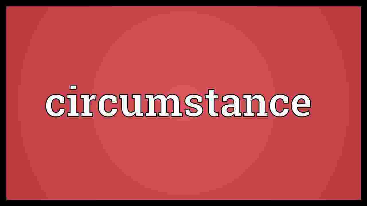 Circumstance Meaning and Definition