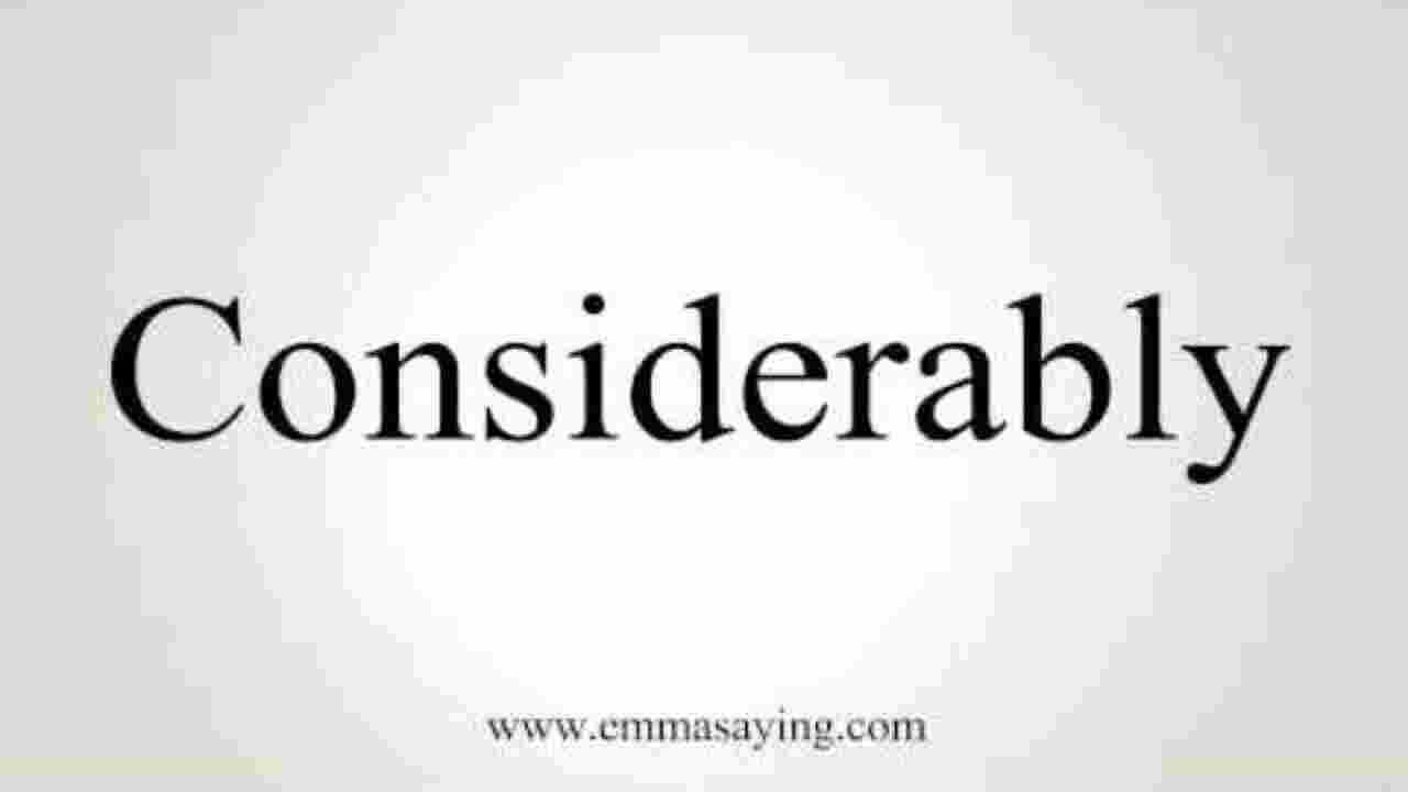 Considerably Meaning and Definition