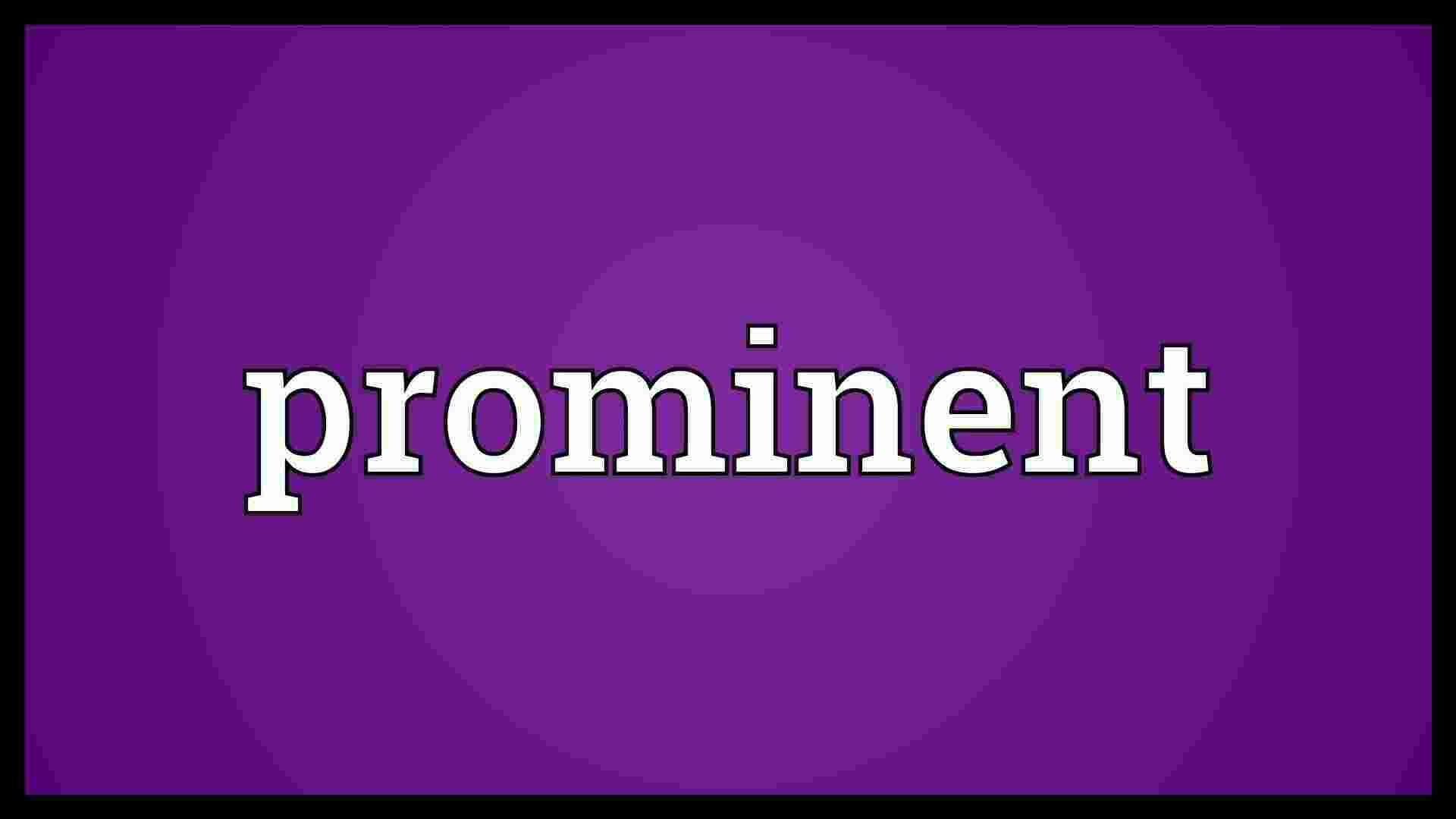 Prominent Meaning and Definition