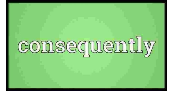 Consequently Meaning and Definition