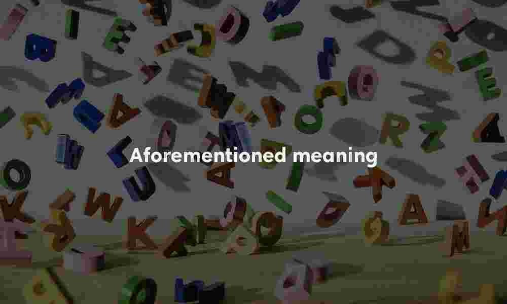Aforementioned meaning