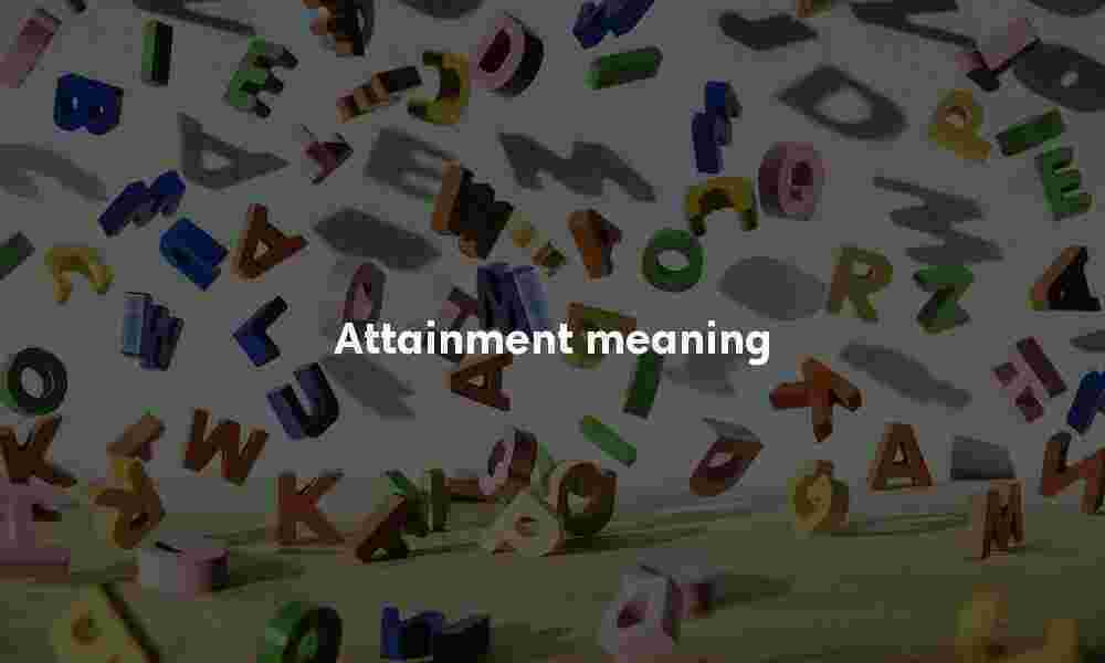 Attainment definition Attainment meaning