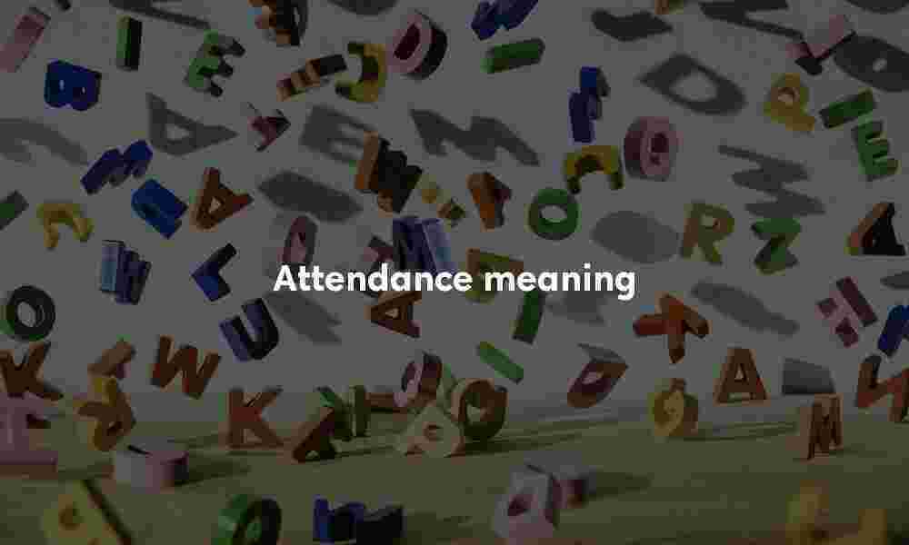 Attendance definition Attendance meaning