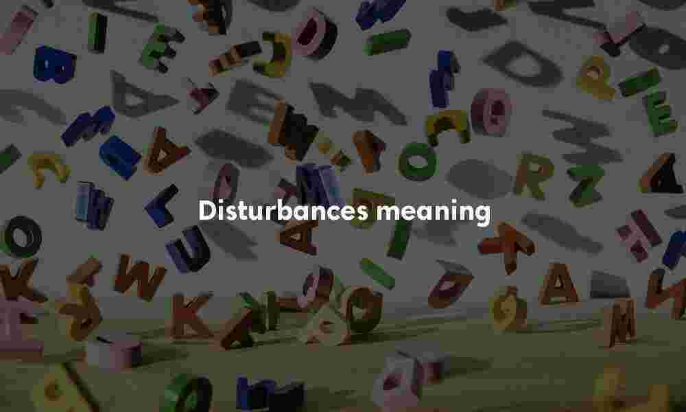 Disturbances meaning
