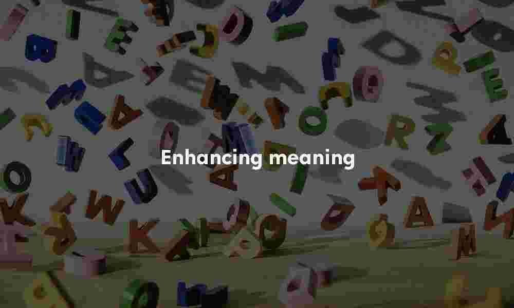 Enhancing meaning