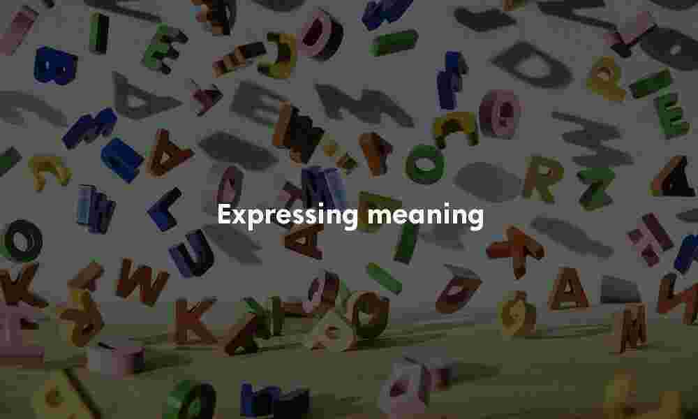 Expressing meaning