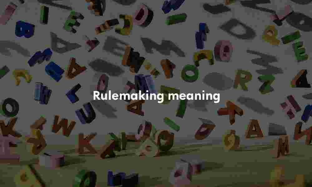 Rulemaking definition Rulemaking meaning