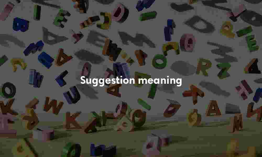 Suggestion definition Suggestion meaning