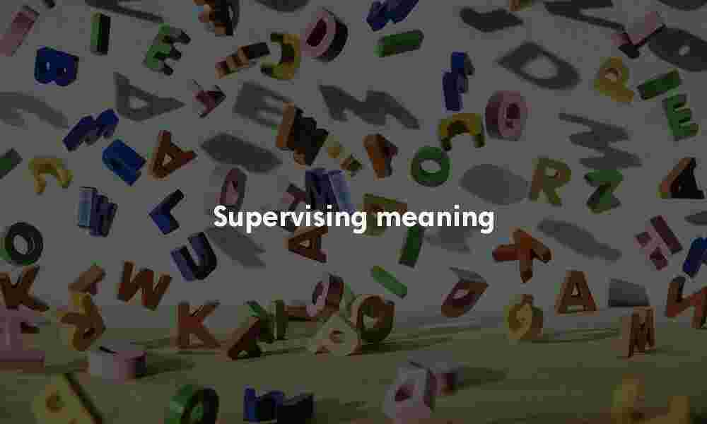 Supervising definition Supervising meaning