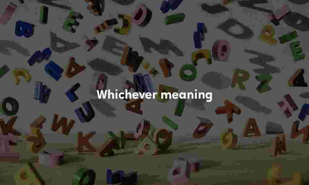 Whichever meaning