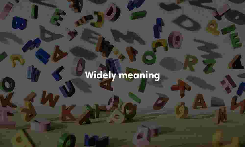 Widely meaning