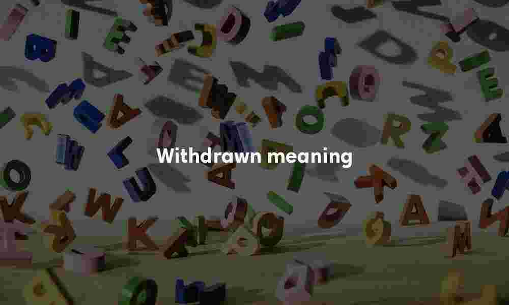 Withdrawn meaning