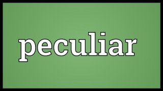 Peculiar Meaning and Definition