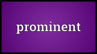 Prominent Meaning and Definition